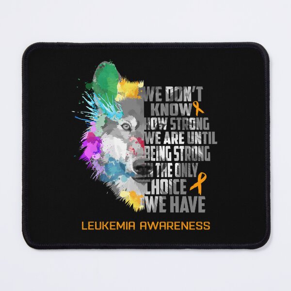 Item preview, Leukemia Awareness, We Do Not Know How Strong We Are Until Being Strong In The Only Choice We Have designed and sold by KatMercerr.