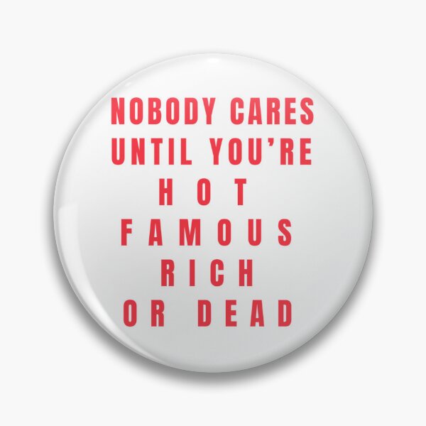 Item preview, Nobody Cares Until You're Hot Famous Rich or Dead designed and sold by route22official.