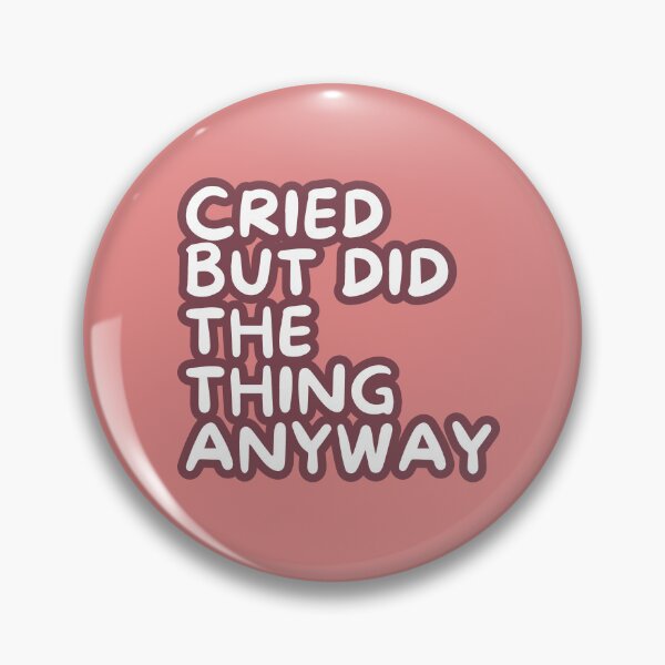 Item preview, Cried But Did The Thing Anyway designed and sold by ViewerEqualsPhoton.
