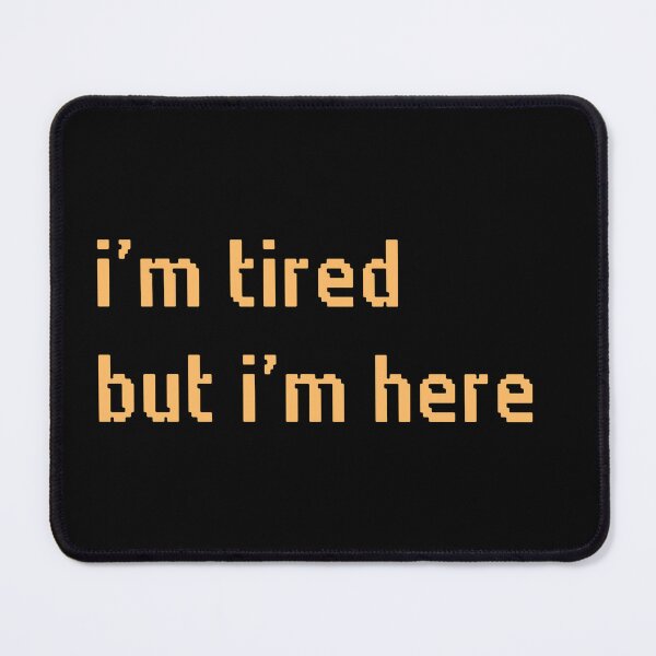 Item preview, IM TIRED BUT IM HERE. designed and sold by Detachedsoul.