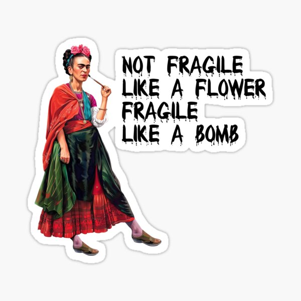 Item preview, Not fragile like a flower fragile like a bomb Frida Kahlo designed and sold by TeeARTHY.