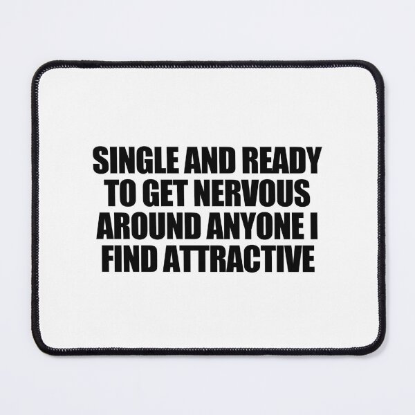 Item preview, Single and ready to get nervous around anyone I find attractive designed and sold by Jake Sperling.