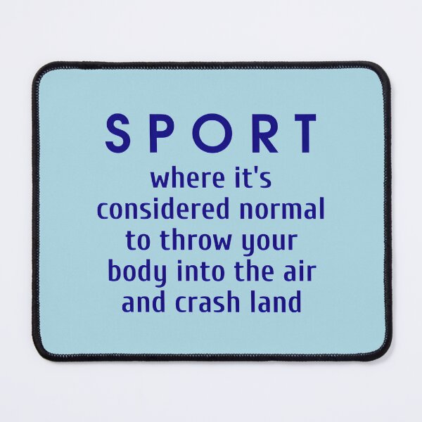 Item preview, Sport, where it's considered normal to throw your body into the air and crash land, Cool color art designed and sold by artdragongift 15.