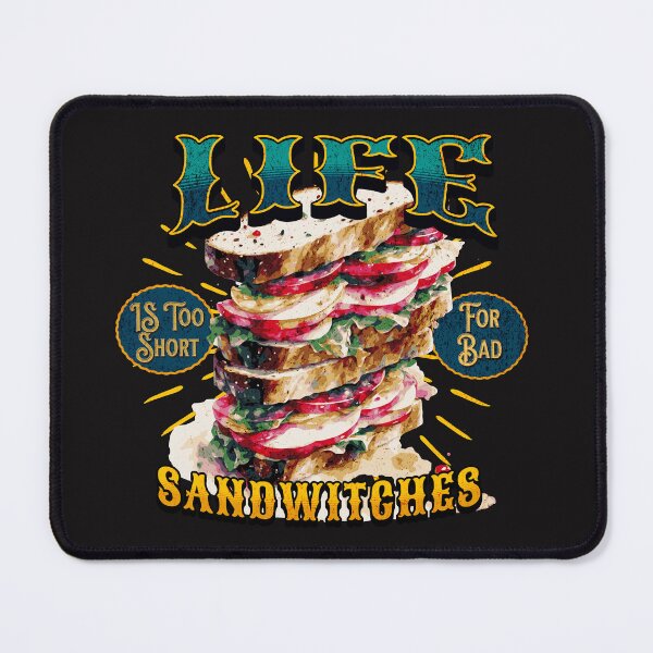 Item preview, Life Is Too Short For Bad Sandwiches Design designed and sold by AwakenedSoul.