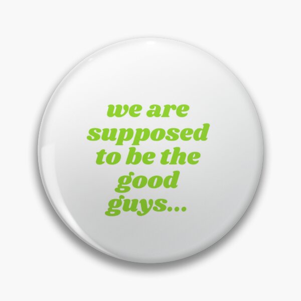 Item preview, We Are Supposed To Be The Good Guys designed and sold by WifiJW0526.