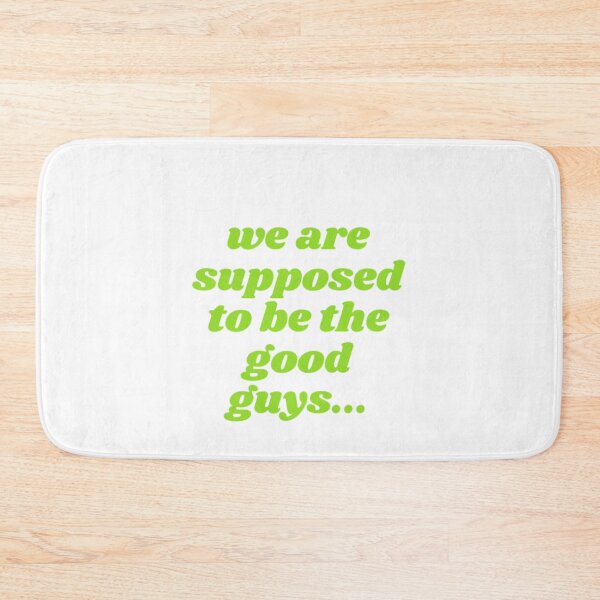 Item preview, We Are Supposed To Be The Good Guys designed and sold by WifiJW0526.