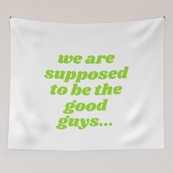 Item preview, We Are Supposed To Be The Good Guys designed and sold by WifiJW0526.