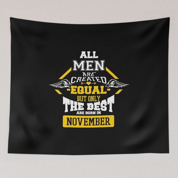 Item preview, All Men are Created Equal But Only The Best Are Born In November designed and sold by CreativeStrike.