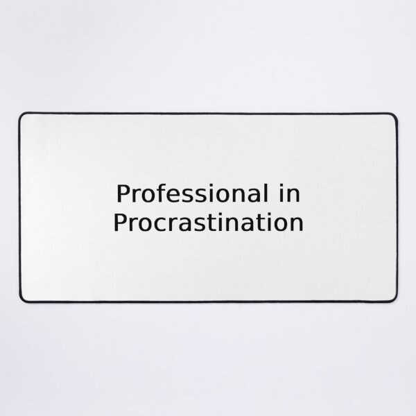 Item preview, Professional in Procrastination designed and sold by Hi-kari.