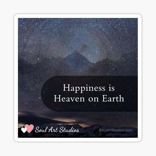 Happiness is  Heaven on Earth Sticker