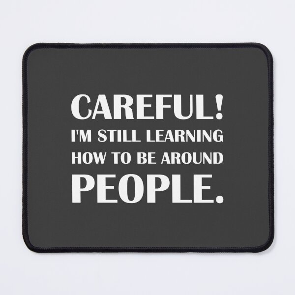 Item preview, Careful! I'm Still Learning How To Be Around People. - Introvert Joke designed and sold by introvertvibes.