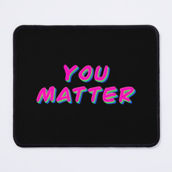 Item preview, You Matter designed and sold by Wolfenbarker.