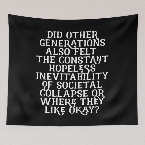 Item preview, Did other generations last feel the constant hopeless inevitability of societal collapse? designed and sold by BritySpear.