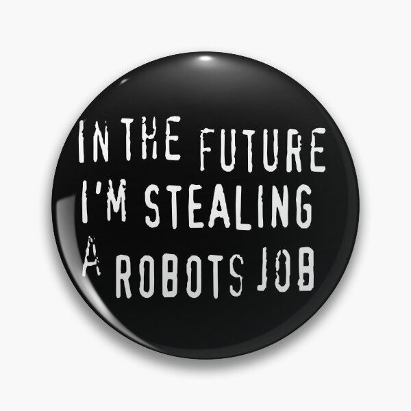 Item preview, In The Future I'm Stealing A Robots Job - anti AI automation piracy text designed and sold by Michael Stewart.