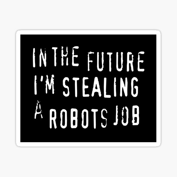 Aperçu de l'œuvre Dans le futur, je vole un travail de robots - texte anti-piratage de l'automatisation de l'IA créée et vendue par Michael Stewart.