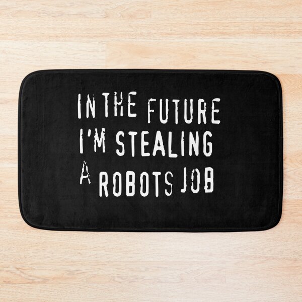 Item preview, In The Future I'm Stealing A Robots Job - anti AI automation piracy text designed and sold by Michael Stewart.