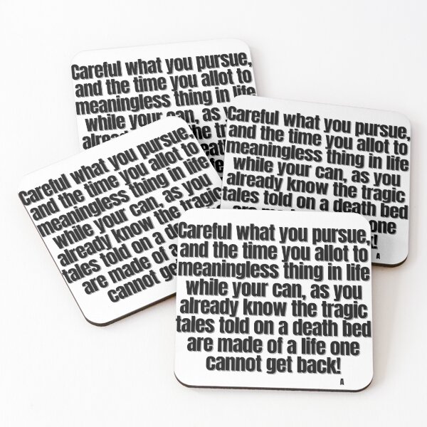 Item preview, Careful what you pursue, and the time you allot to meaningless thing in life while your can, as you already know the tragic tales told on a death bed are made of a life one cannot get back! designed and sold by Finds.
