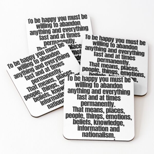 Item preview, To be happy you must be willing to abandon anything and everything fast and at times permanently. That means, places, people, things, emotions, beliefs, knowledge, information and nationalism. designed and sold by Finds.
