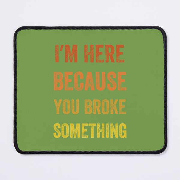 Item preview,  I Am Here Because You Broke Something, Vintage style designed and sold by artprintschabab.