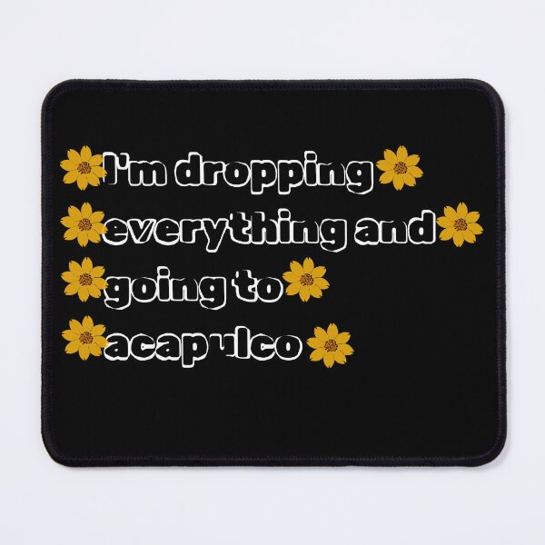 Item preview, I'm dropping everything and going to acapulco designed and sold by By-LuQuiRRis.