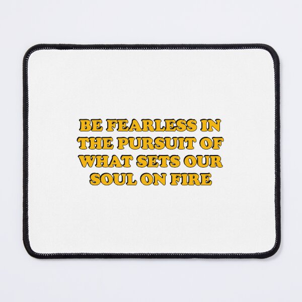 Item preview, Be fearless in the pursuit of what sets your soul on fire designed and sold by Inspirationmotivation.