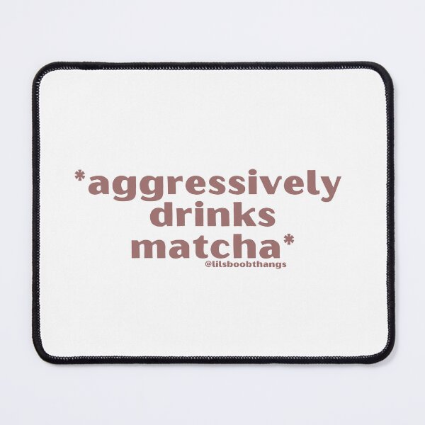 Item preview, Aggressively drinks matcha. v9 | by @lilsboobthangs designed and sold by lilsboobthangs.
