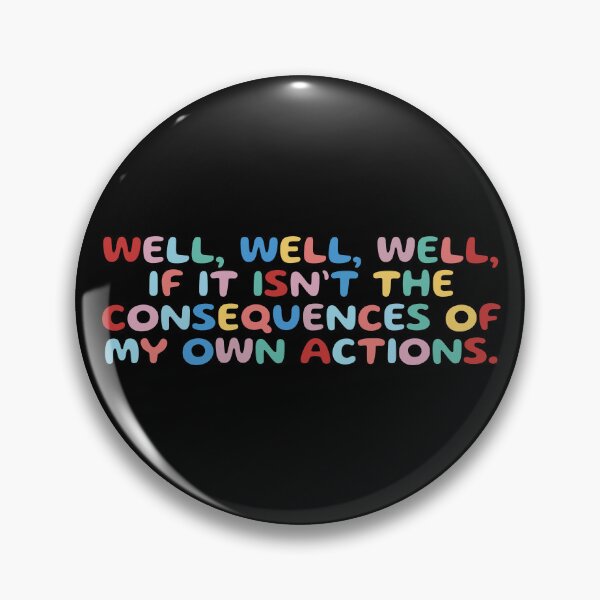 Item preview, Well well well if it isn't the consequences of my own actions, funny sarcastic quote designed and sold by wittyprinttop.