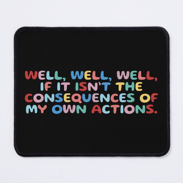 Item preview, Well well well if it isn't the consequences of my own actions, funny sarcastic quote designed and sold by wittyprinttop.