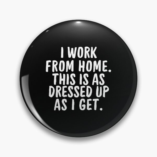 Item preview, I work from Home This is as dressed up as I Get designed and sold by manandi1.