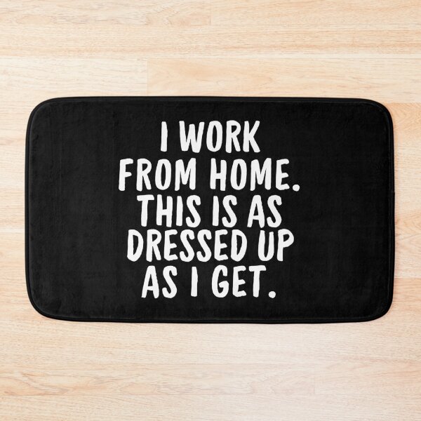 Item preview, I work from Home This is as dressed up as I Get designed and sold by manandi1.