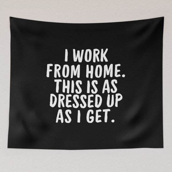 Item preview, I work from Home This is as dressed up as I Get designed and sold by manandi1.