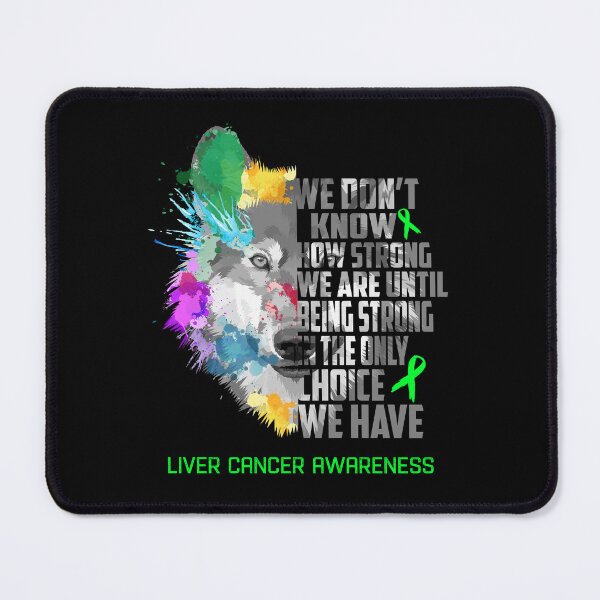 Item preview, Liver Cancer Awareness, We Do Not Know How Strong We Are Until Being Strong In The Only Choice We Have designed and sold by KatMercerr.