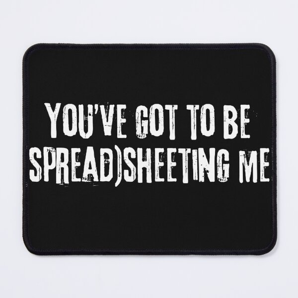 Item preview, You've got to be spreadsheeting me! designed and sold by Spreadsheets247.