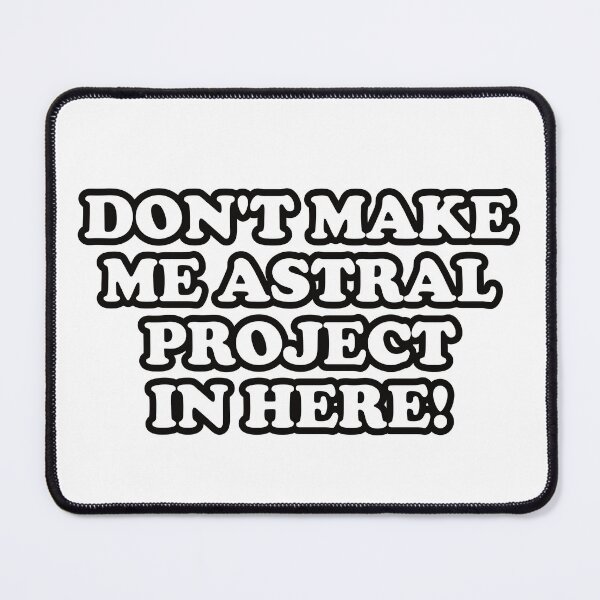 Item preview, Funny Astral Projection Quote Don't Make Me Astral Project In Here! With Bold Font designed and sold by TheRainFamily.