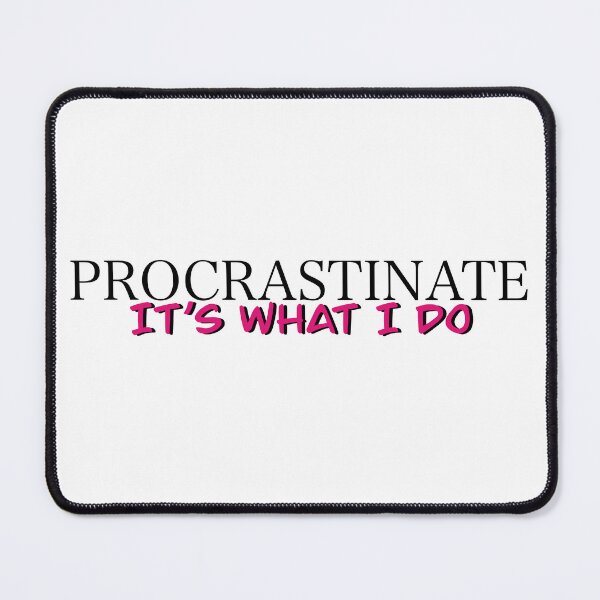 Item preview, Procrastinate - it's what I do designed and sold by Etkennedy.