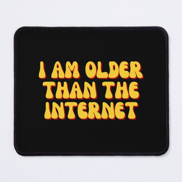 Item preview, I Am Older Than the Internet designed and sold by iameverything.