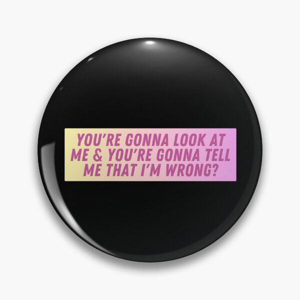 Item preview, You're Gonna Look at Me & You're Gonna Tell Me That I'm Wrong? designed and sold by iameverything.