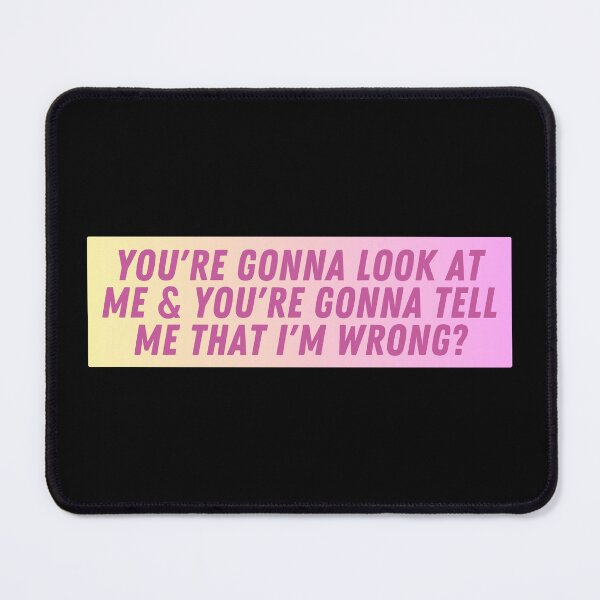 Item preview, You're Gonna Look at Me & You're Gonna Tell Me That I'm Wrong? designed and sold by iameverything.