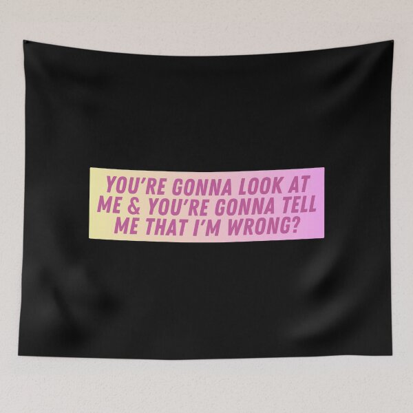 Item preview, You're Gonna Look at Me & You're Gonna Tell Me That I'm Wrong? designed and sold by iameverything.