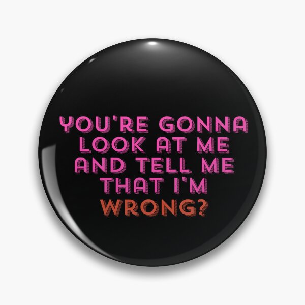 Item preview, You're Gonna Look at Me and Tell Me That I'm Wrong? designed and sold by StickerSparkle.