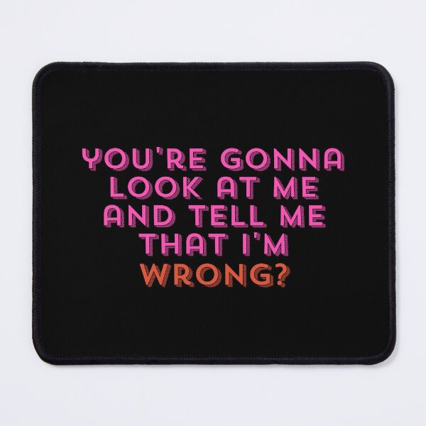 Item preview, You're Gonna Look at Me and Tell Me That I'm Wrong? designed and sold by StickerSparkle.