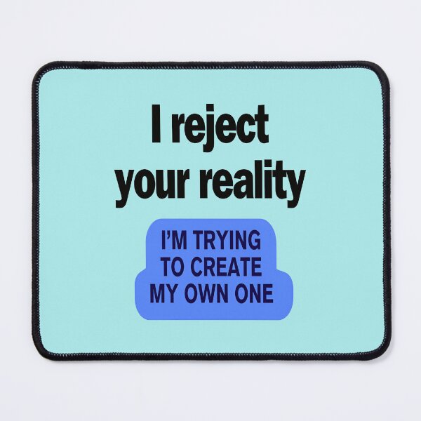 Item preview, I reject your reality, I’m trying to create my own one, Funny Cool Best color art designed and sold by artdragongift 15.