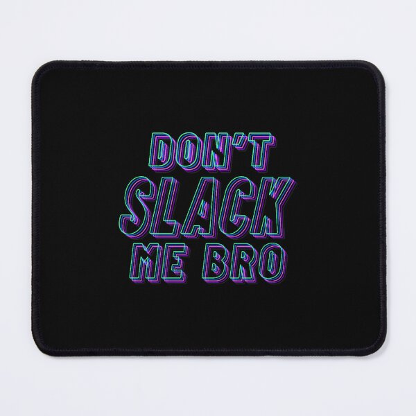Item preview, Don_t Slack Me Bro designed and sold by jasiyahharts.