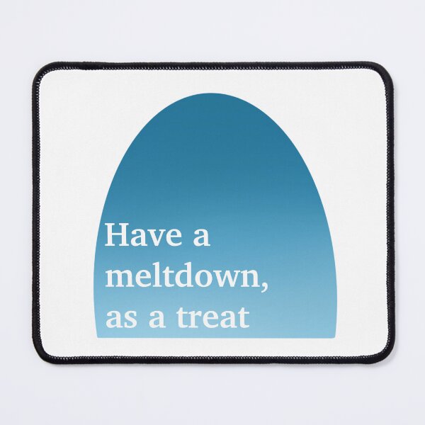 Item preview, Have a Meltdown, as a Treat designed and sold by sydneymcc.