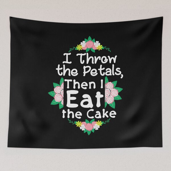 Item preview, I Throw The Petals Then I Eat The Cake Wedding designed and sold by CreativeStrike.