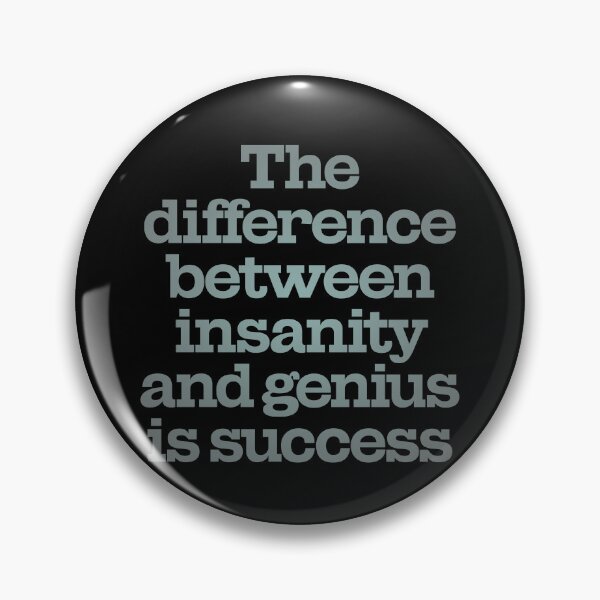 Item preview, The difference between insanity and genius is success. v.4 designed and sold by x1brett.