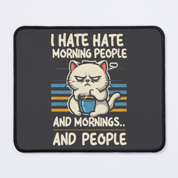 Item preview, cat ''I hate Morning People... and Mornings... And People'' designed and sold by Firas Aljazzar.