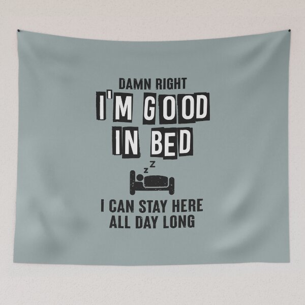 Item preview, Damn right I'm good in bed. I can stay here all day long... designed and sold by Sarcasmisfun.