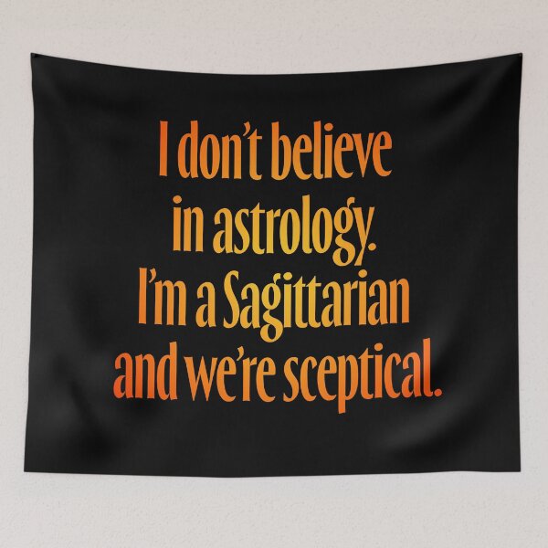 Item preview, I don't believe in astrology. I'm a Sagittarian and we're sceptical. v.3 designed and sold by x1brett.