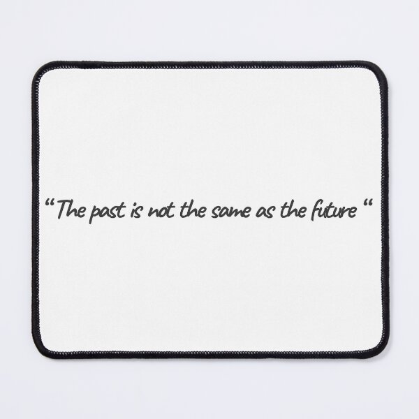 Item preview, THE PAST IS NOT THE SAME AS THE FUTURE designed and sold by Mesusi.